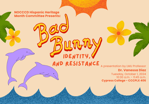 Bad Bunny Identity, and Resistance. A presentation by LMU Professor Dr. Vanessa Diaz. Tuesday, October 1, 2024 from 10:30 a.m. - 11:45 a.m. at Cypress College in the CCCPLX 406